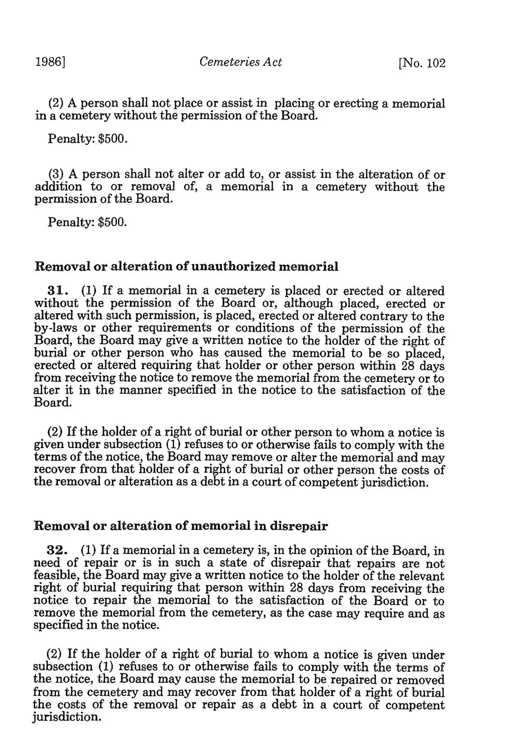 1986] Cemeteries Act [No. 102 (2) A person shall not place or assist in placing or erecting a memorial in a cemetery without the permission of the Board. Penalty: $500.