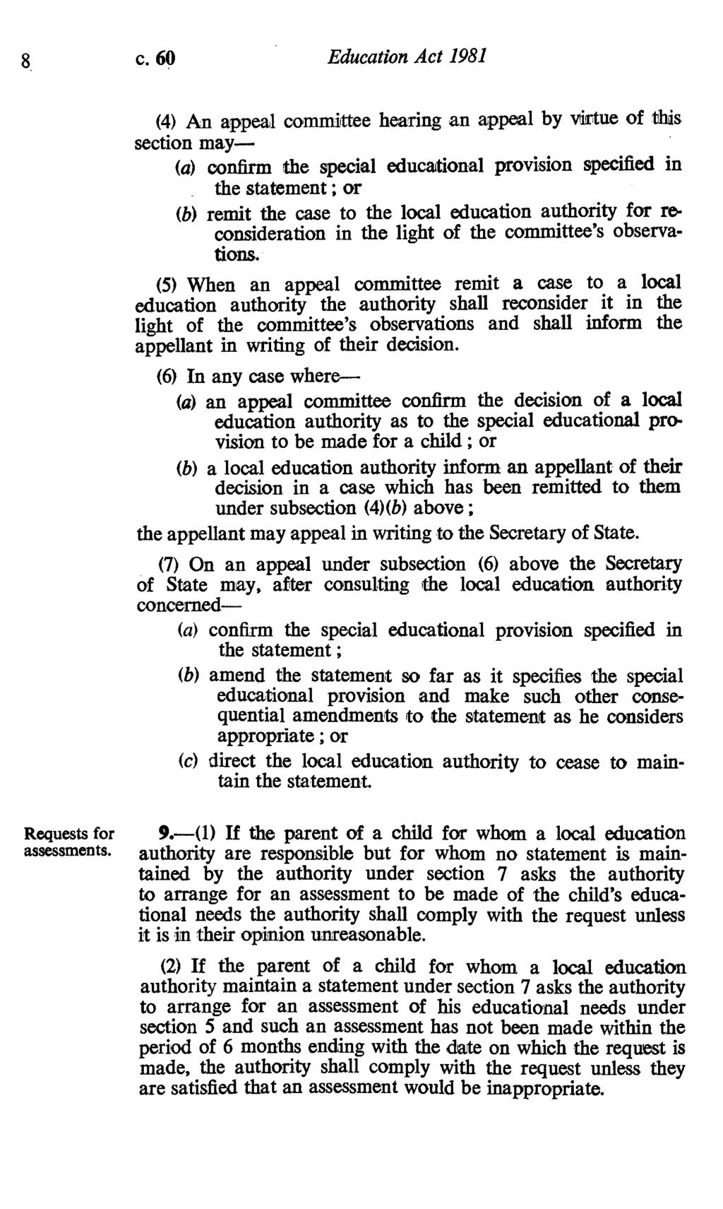 c. 60 Education Act 1981 (4) An appeal committee hearing an appeal by virtue of this section may- (a) confirm the special educational provision specified in the statement ; or (b) remit the case to