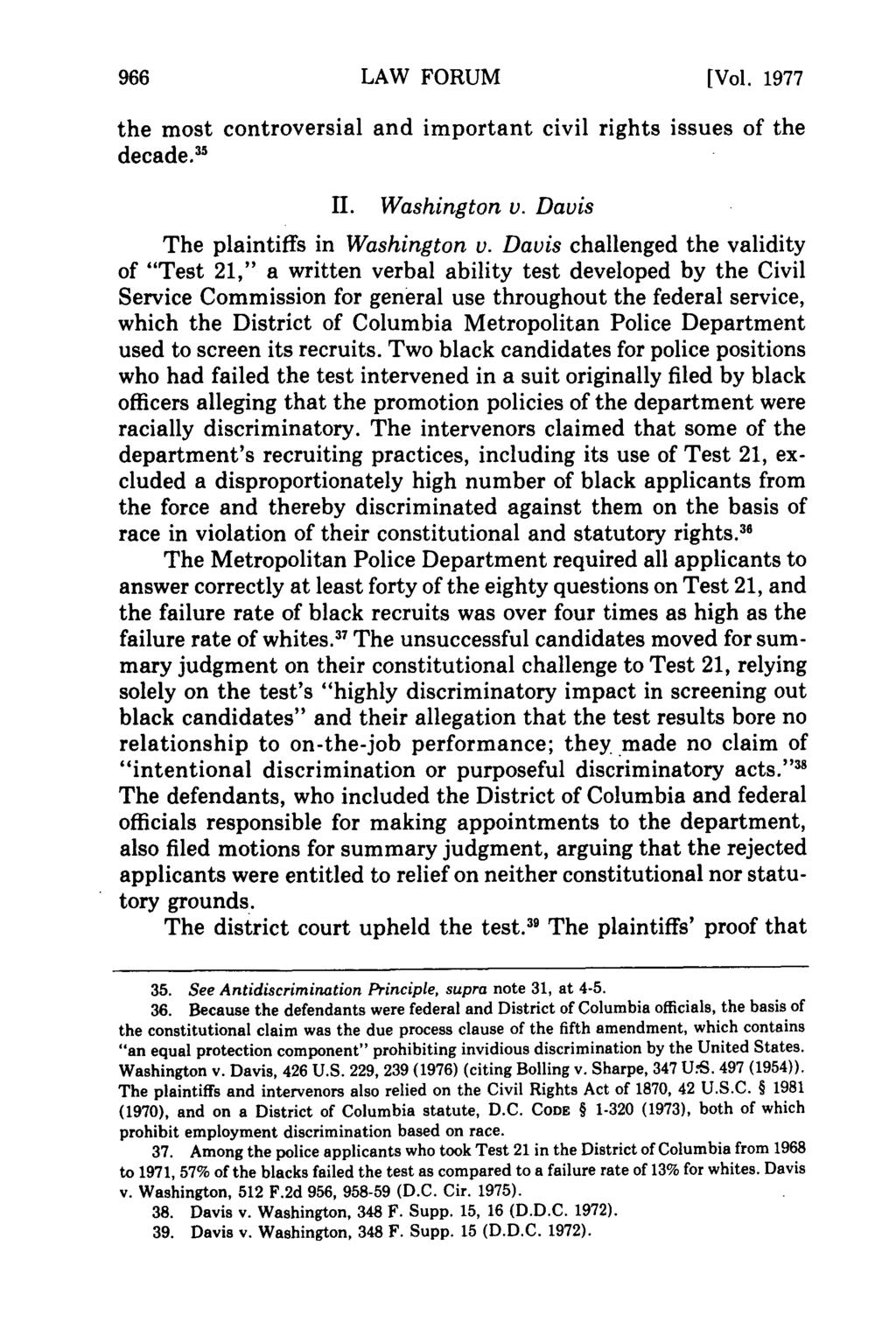LAW FORUM [Vol. 1977 the most controversial and important civil rights issues of the decade. 5 II. Washington v. Davis The plaintiffs in Washington v.