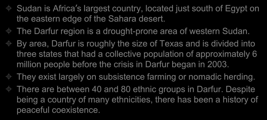 By area, Darfur is roughly the size of Texas and is divided into three states that had a collective population of approximately 6 million