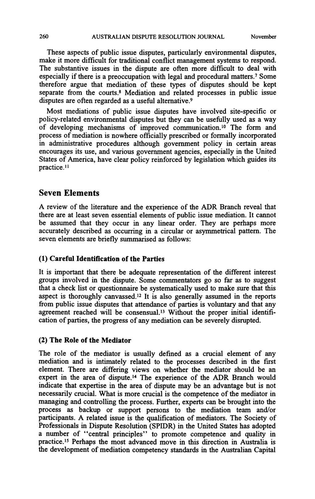 260 AUSTRALIAN DISPUTE RESOLUTION JOURNAL November These aspects of public issue disputes, particularly environmental disputes, make it more difficult for traditional conflict management systems to