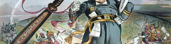"Speak softly and carry a big stick you will go far." Roosevelt Corollary to the Monroe Doctrine, December 6, 1904.