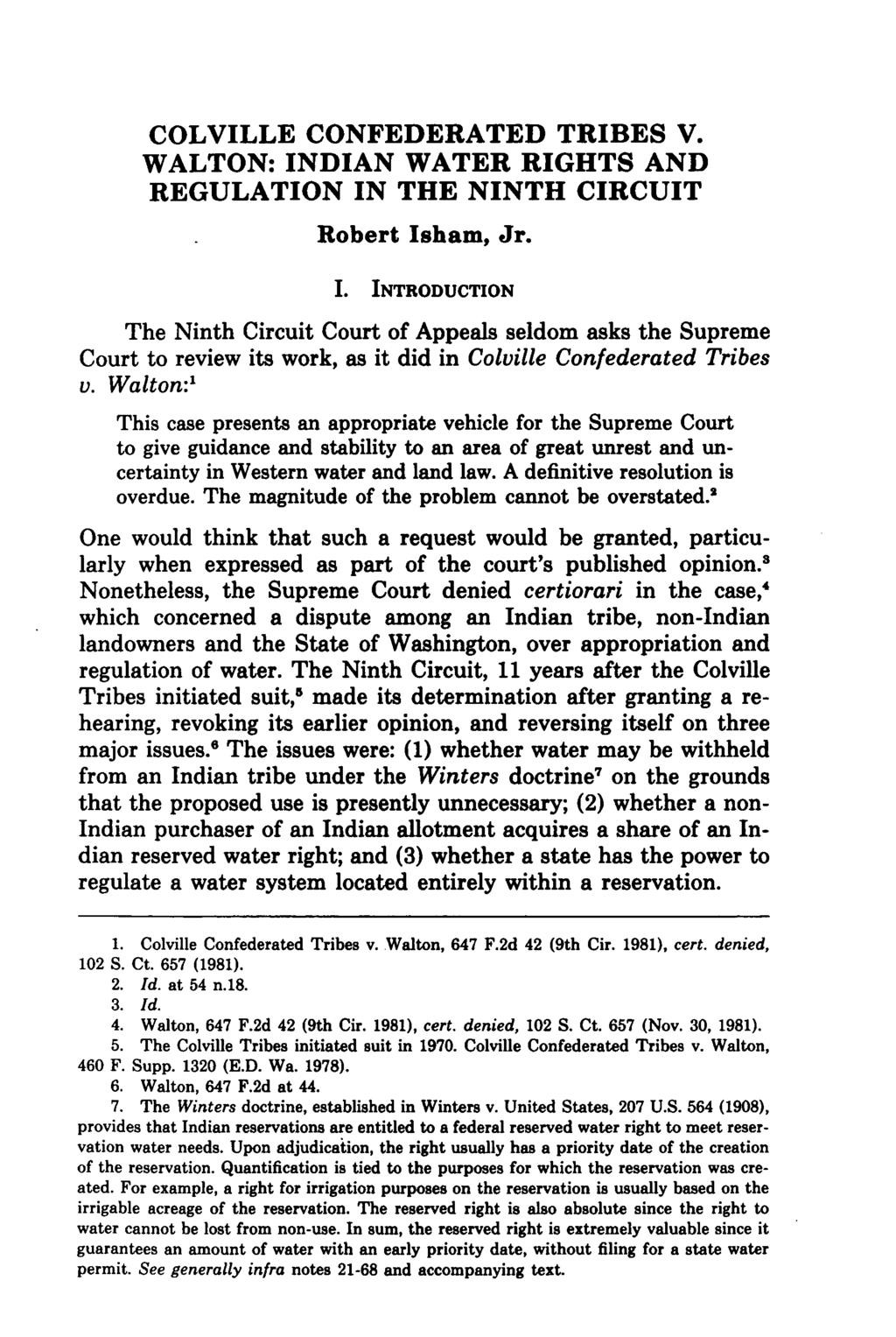 Isham: Indian Water Rights COLVILLE CONFEDERATED TRIBES V. WALTON: INDIAN WATER RIGHTS AND REGULATION IN THE NINTH CIRCUIT Robert Isham, Jr. I. INTRODUCTION The Ninth Circuit Court of Appeals seldom asks the Supreme Court to review its work, as it did in Colville Confederated Tribes v.