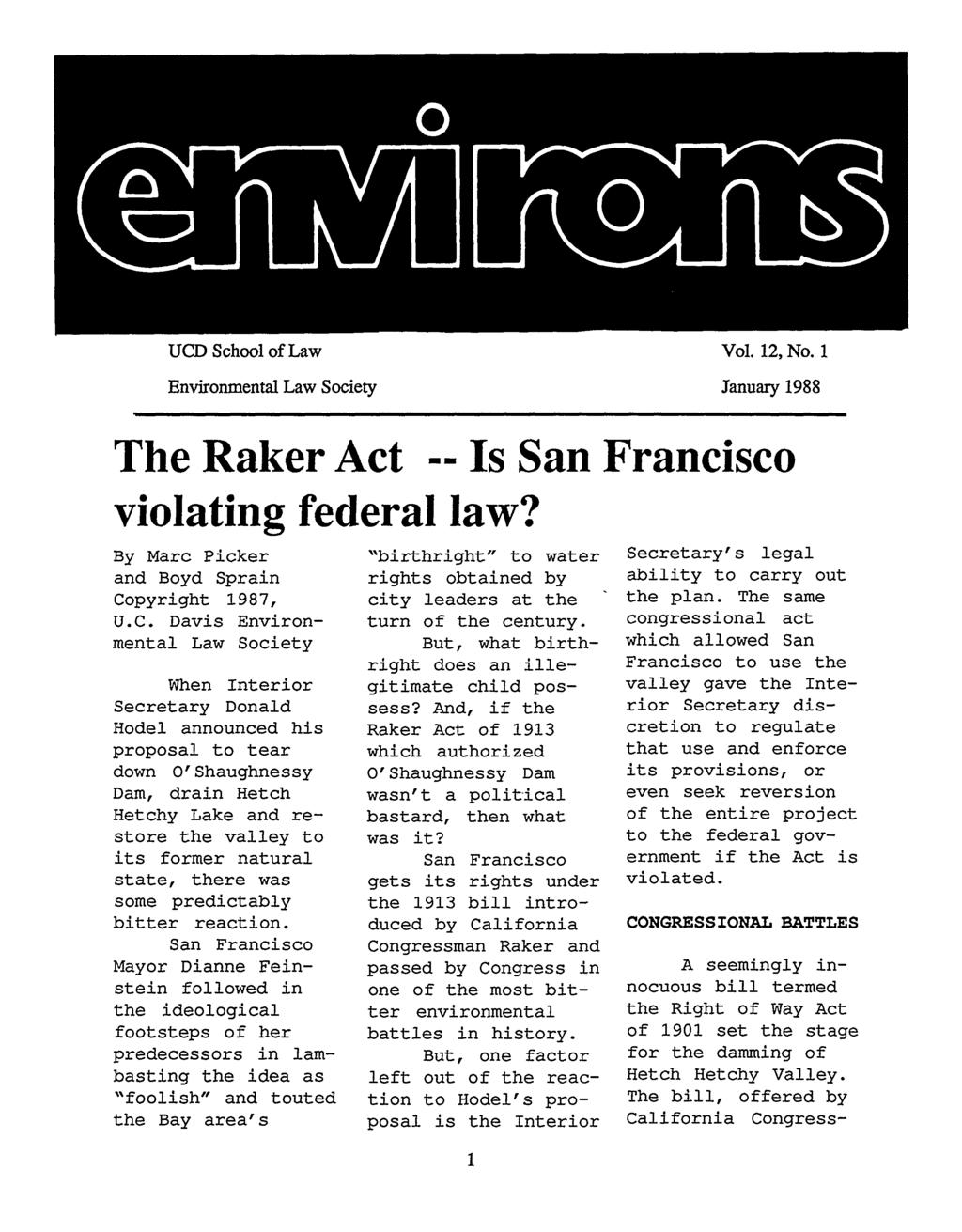 UCD School of Law Vol. 12, No. 1 Environmental Law Society January 1988 The Raker Act -- Is violating federal law? By Marc Picker and Boyd Sprain Copyright 1987, U.C. Davis Environmental Law Society