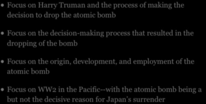 on the decision-making process that resulted in the dropping of the bomb Focus on the