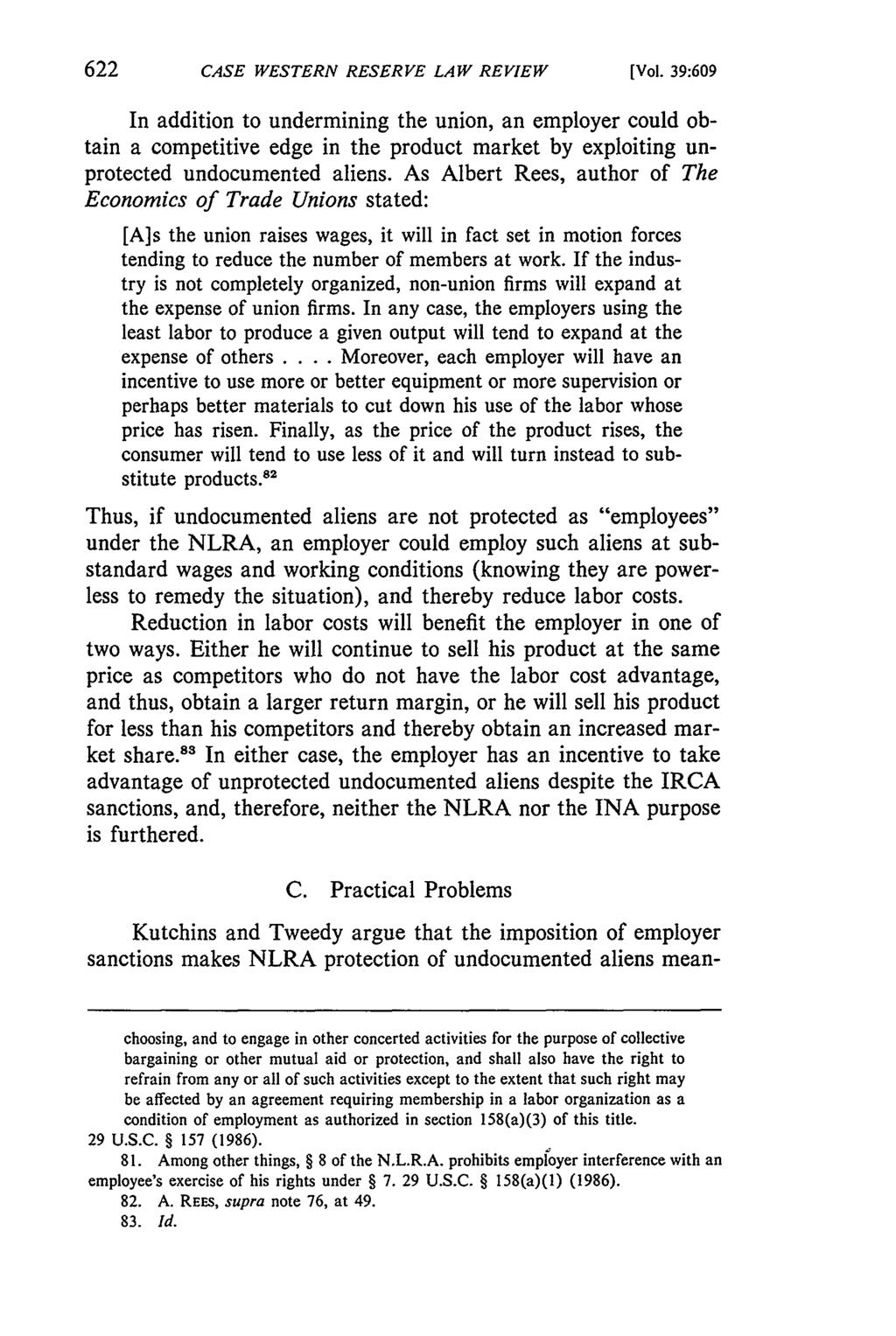CASE WESTERN RESERVE LAW REVIEW [Vol. 39:609 In addition to undermining the union, an employer could obtain a competitive edge in the product market by exploiting unprotected undocumented aliens.