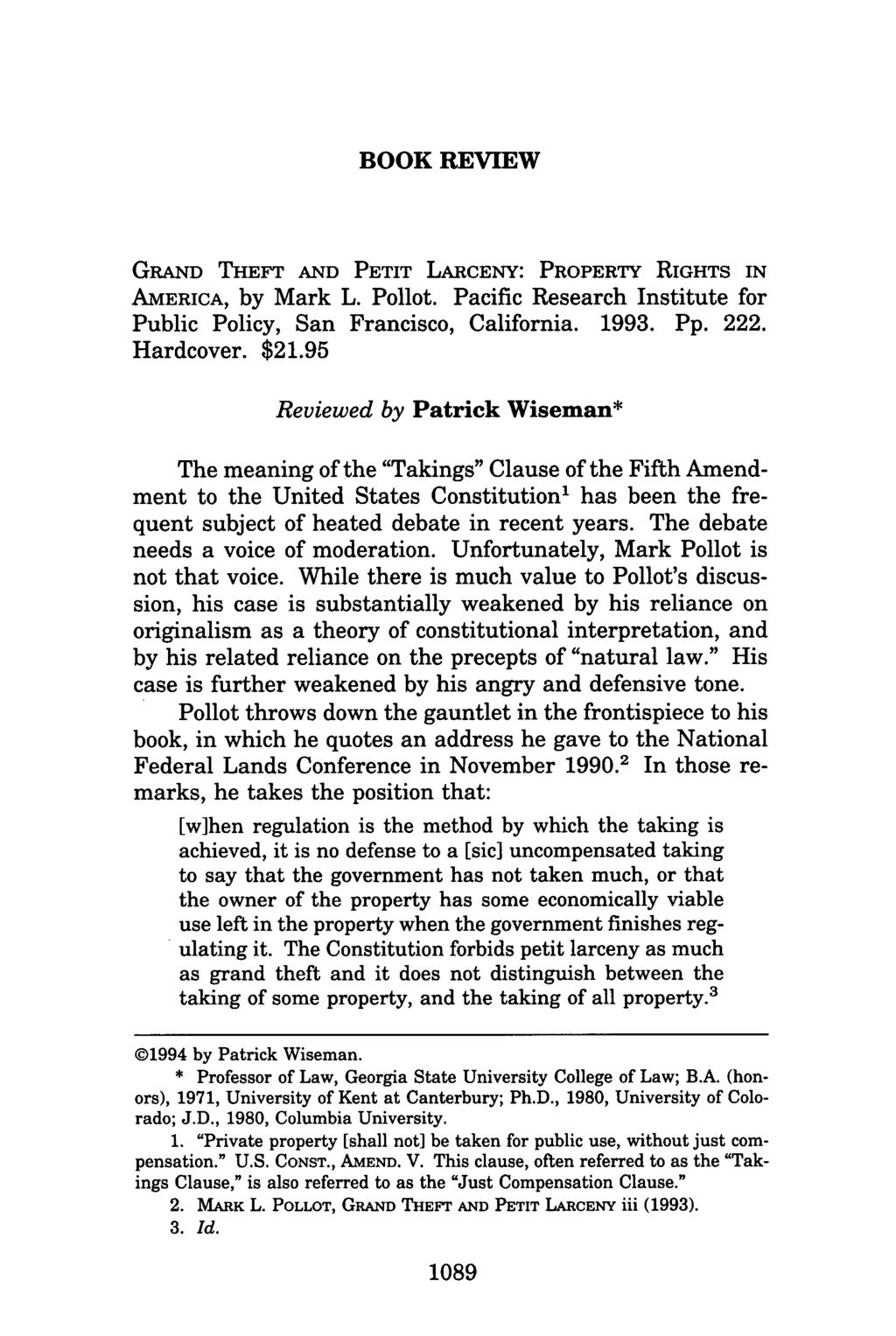 BOOK REVIEW GRAND THEFT AND PETIT LARCENY: PROPERTY RIGHTS IN AMERICA, by Mark L. Pollot. Pacific Research Institute for Public Policy, San Francisco, California. 1993. Pp. 222. Hardcover. $21.