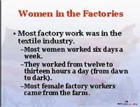 #26 Most women that worked in factories worked in the textile industries. The workweek in these factories was usually six days long.