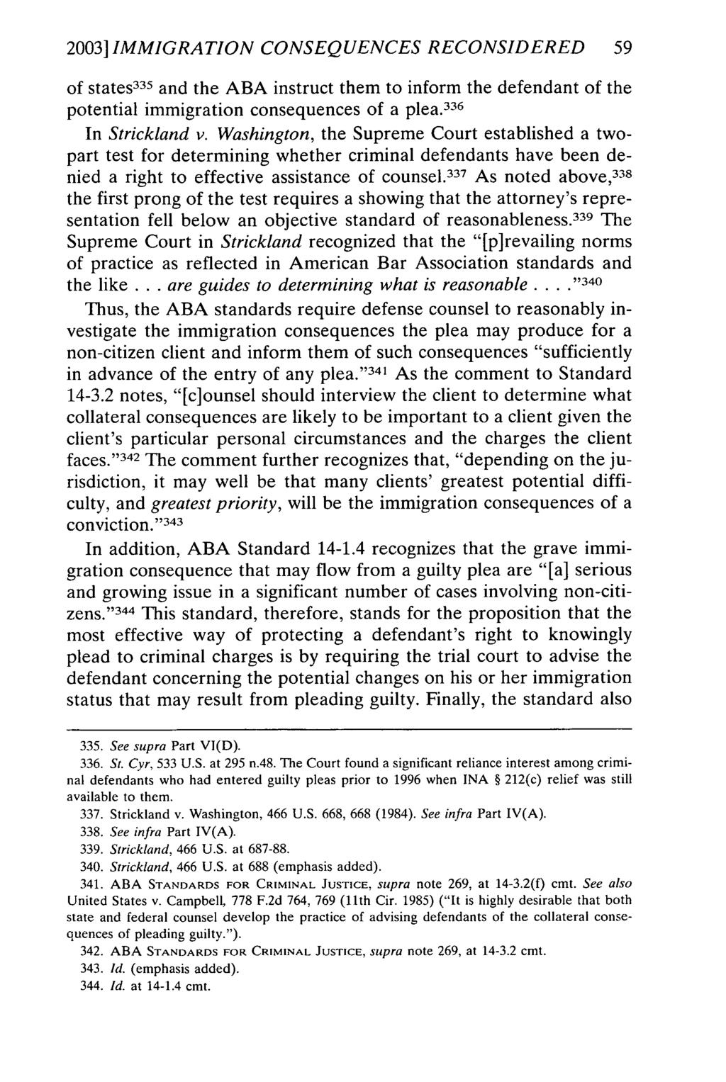 2003] IMMIGRATION CONSEQUENCES RECONSIDERED 59 of states 335 and the ABA instruct them to inform the defendant of the potential immigration consequences of a plea. 336 In Strickland v.