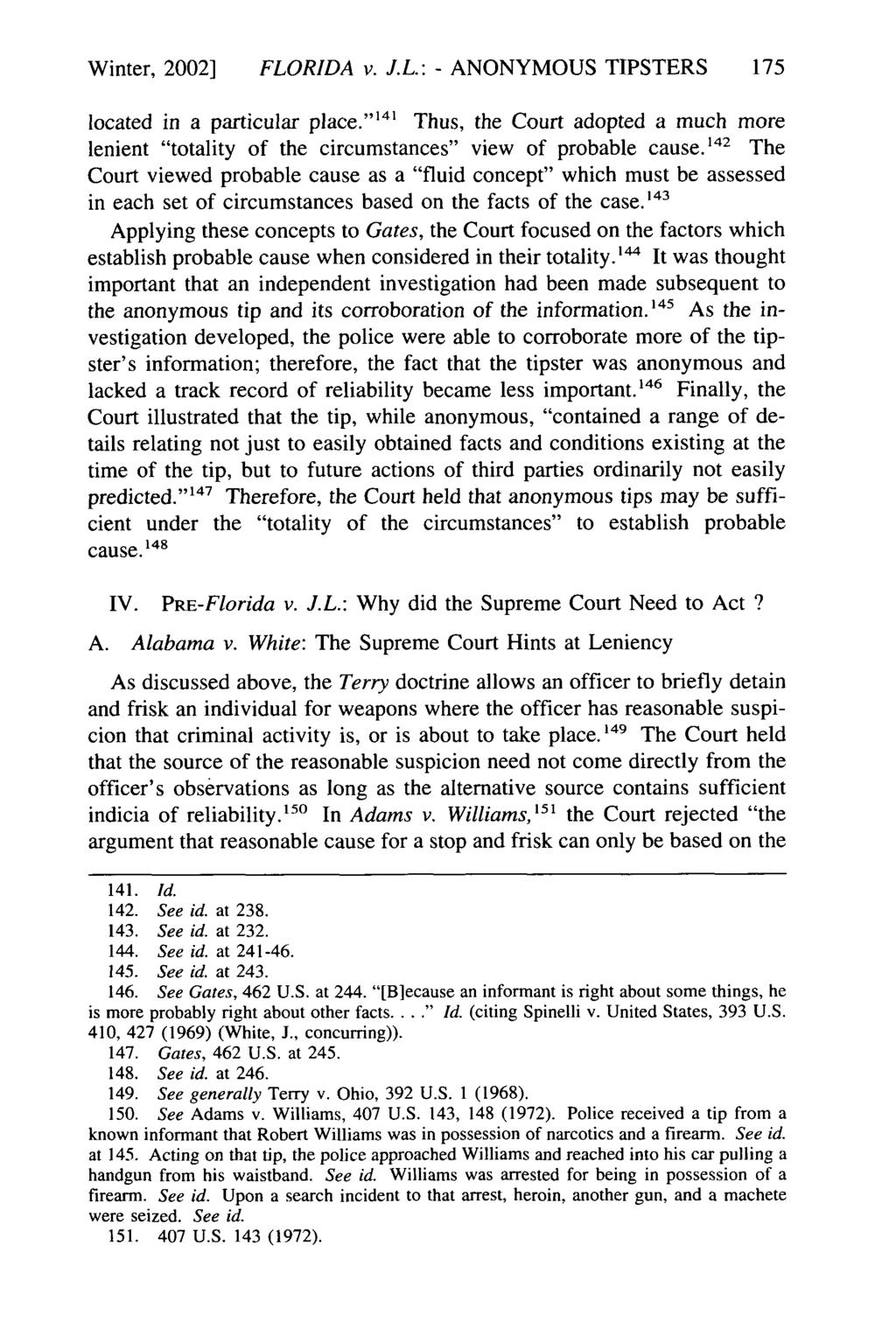 Winter, 2002] FLORIDA v. J.L.: - ANONYMOUS TIPSTERS located in a particular place."" 14 Thus, the Court adopted a much more lenient "totality of the circumstances" view of probable cause.