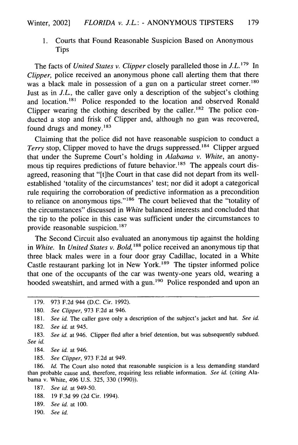Winter, 2002] FLORIDA v. J.L.: - ANONYMOUS TIPSTERS 1. Courts that Found Reasonable Suspicion Based on Anonymous Tips The facts of United States v. Clipper closely paralleled those in J.L.1 7 9 In Clipper, police received an anonymous phone call alerting them that there was a black male in possession of a gun on a particular street corner.