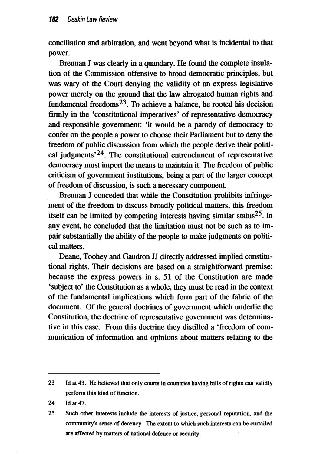 182 Deakin Law Review conciliation and arbitration, and went beyond what is incidental to that power. Brennan J was clearly in a quandary.