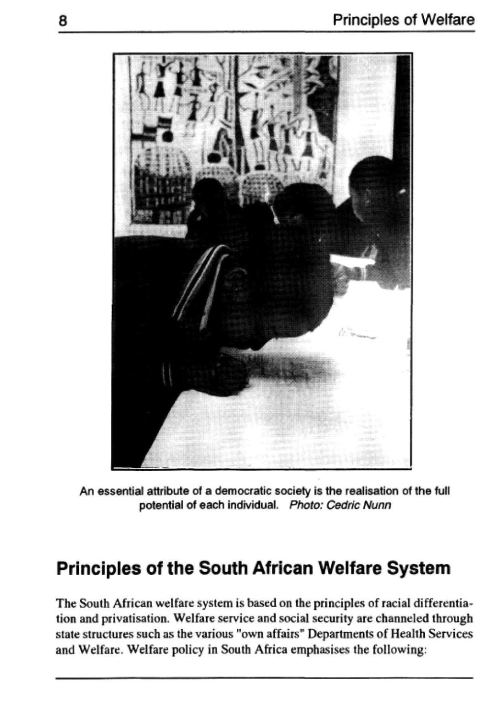 8 Principles of Welfare An essential attribute of a democratic society is the realisation of the full potential of each individual Photo: Cedric Nunn Principles of the South African Welfare System