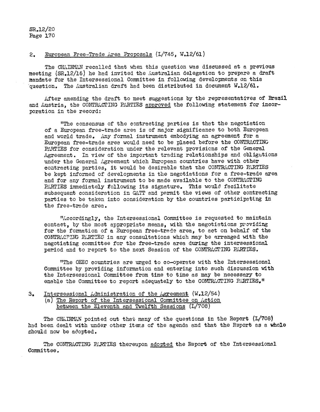 SR.12/20 Page 170 2. European Free-Trade Area Proposals (L/745, W.12/61) The CHAIRMAN recalled that when this question was discussed at a previous meeting (SR.
