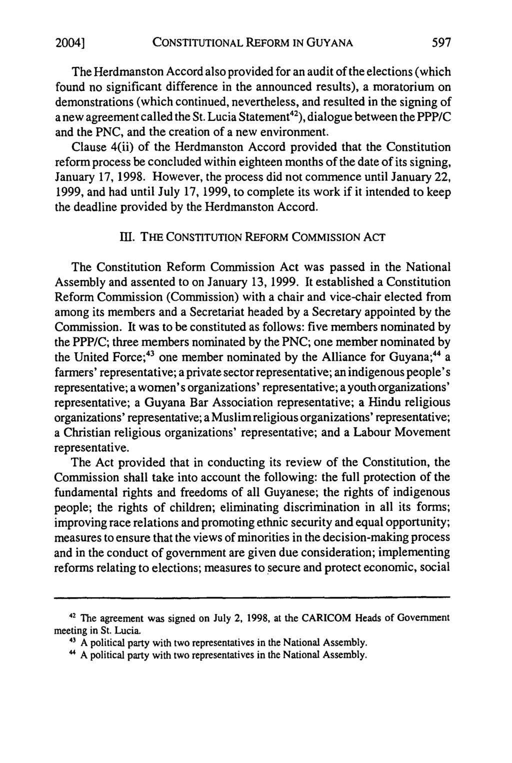 2004] CONSTITUTIONAL REFORM IN GUYANA The Herdmanston Accord also provided for an audit of the elections (which found no significant difference in the announced results), a moratorium on