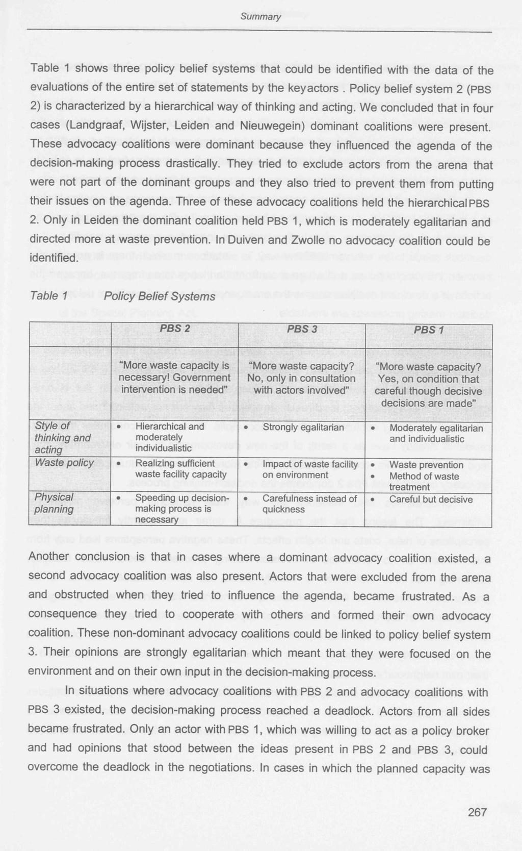 Table 1 shows three policy belief systems that could be identified with the data of the evaluations of the entire set of statements by the keyactors.