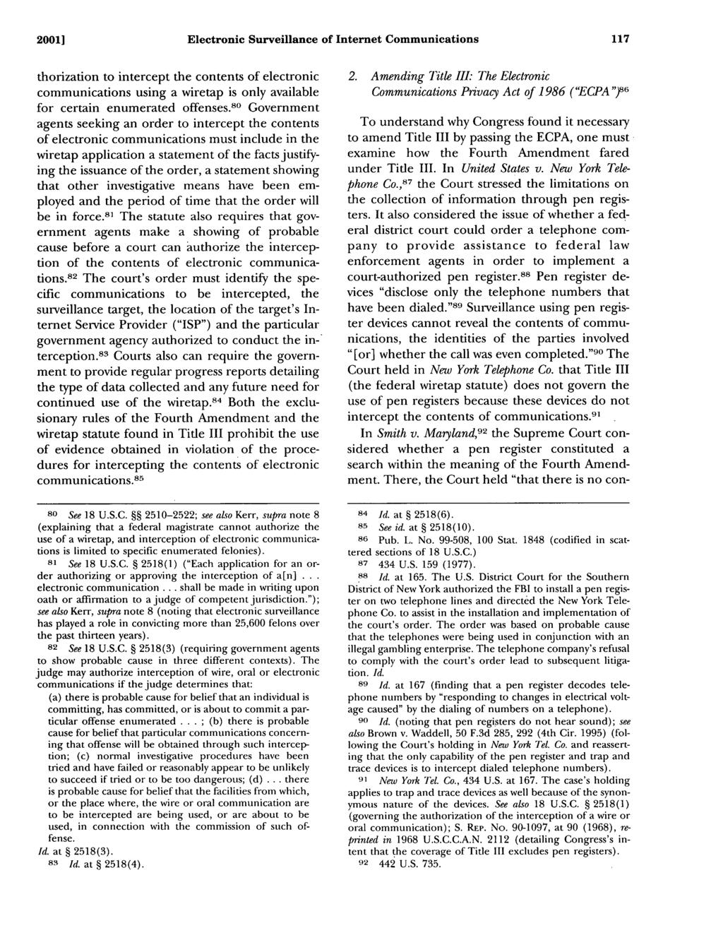 2001] Electronic Surveillance of Internet Communications thorization to intercept the contents of electronic communications using a wiretap is only available for certain enumerated offenses.