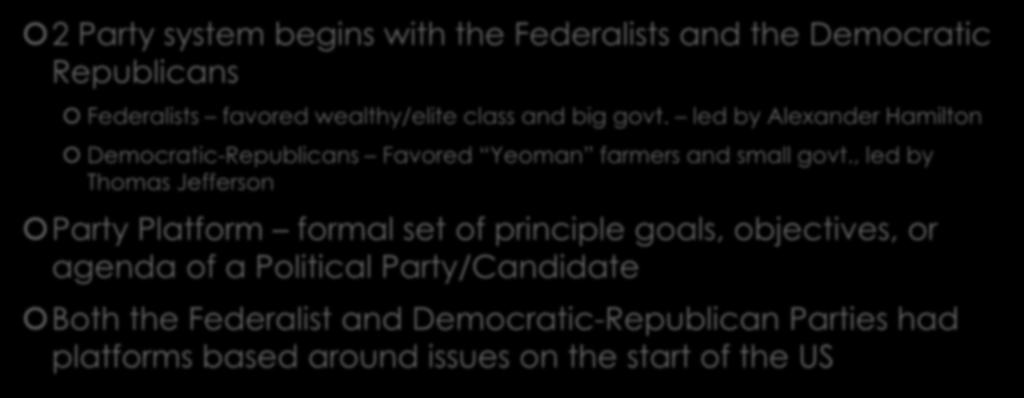 The 2 Party System 2 Party system begins with the Federalists and the Democratic Republicans Federalists favored wealthy/elite class and big govt.