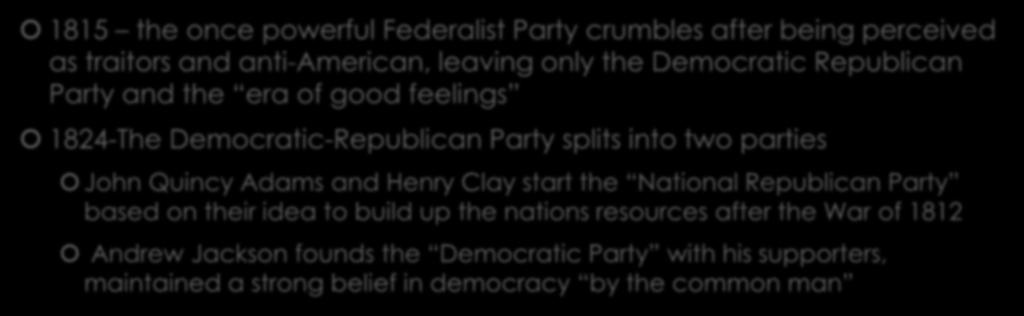 Notable Political Party History 1815 the once powerful Federalist Party crumbles after being perceived as traitors and anti-american,