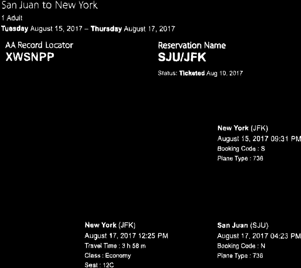 75 USD Flight Depart Arrive Fare Amount I American Airlines 1357 San Juan (SJU) AugusMS, 2017 06:20 PM Travel Time : 4 h 11 m Class: Economy Seat: 16C New York (JFK) August 15, 2D17 09:31 PM Booking