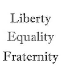 Liberty, Equality, Fraternity (Fraternity means brotherhood) This was the chant heard all over France This slogan