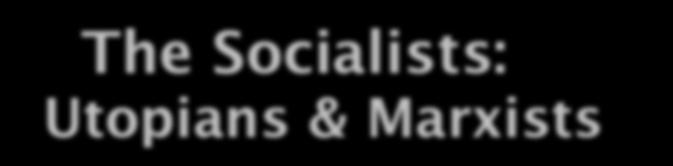 The Socialists: Karl Marx Utopians & Marxists