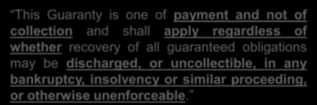 Payment and Not Collection: Example This Guaranty is one of payment and not of collection and shall apply regardless of whether recovery of all