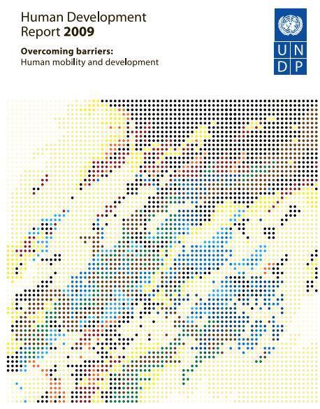 UNDP Human Development Report (2009) Overcoming barriers: Human mobility and development For the first time focused on migration and human mobility as a critical aspect of globalization; Explores how