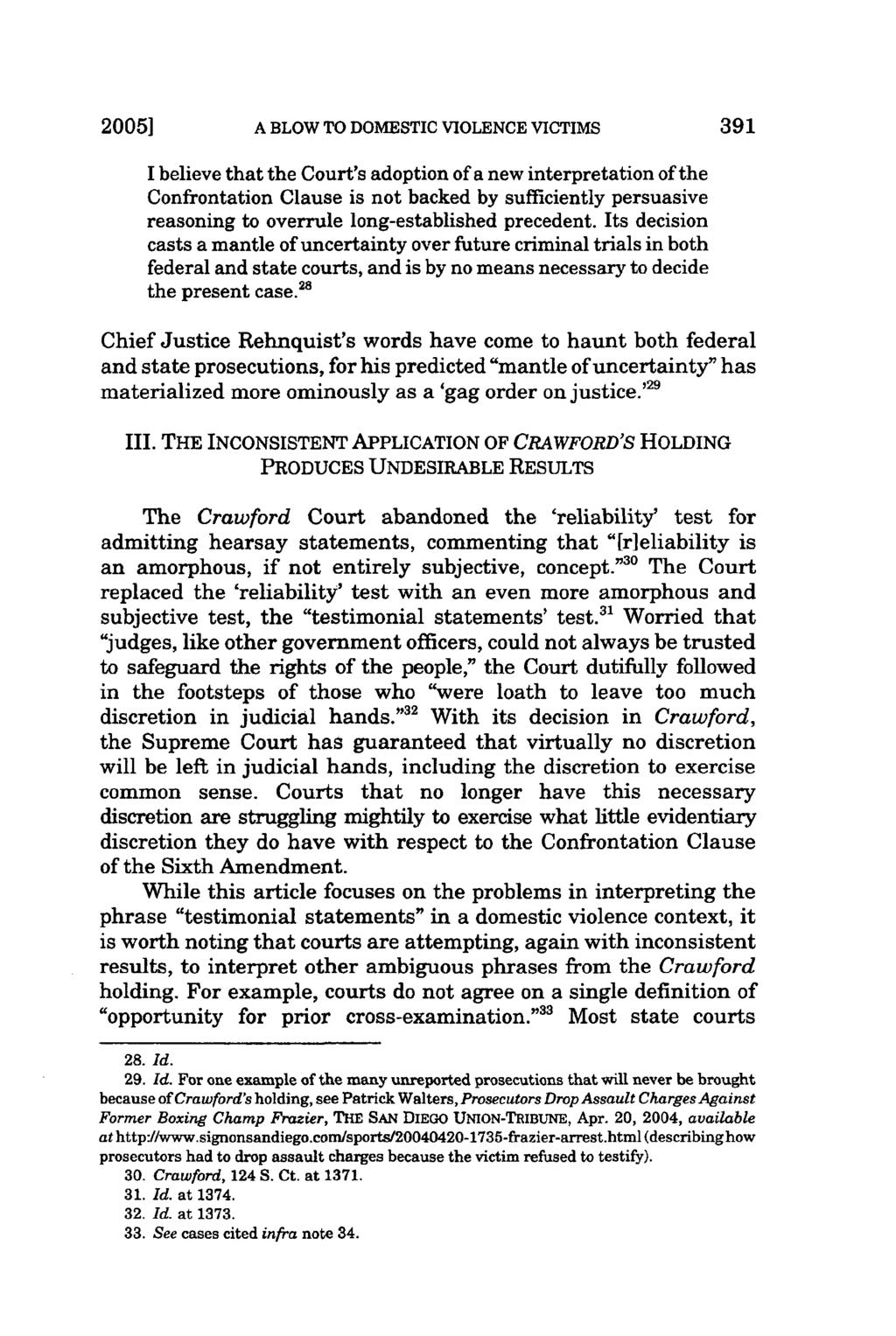 2005] A BLOW TO DOMESTIC VIOLENCE VICTIMS I believe that the Court's adoption of a new interpretation of the Confrontation Clause is not backed by sufficiently persuasive reasoning to overrule