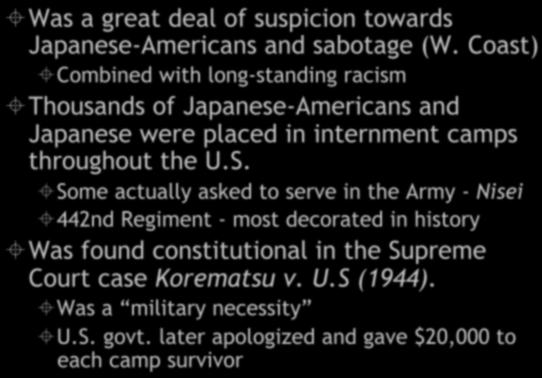 Japanese Internment Was a great deal of suspicion towards Japanese-Americans and sabotage (W.