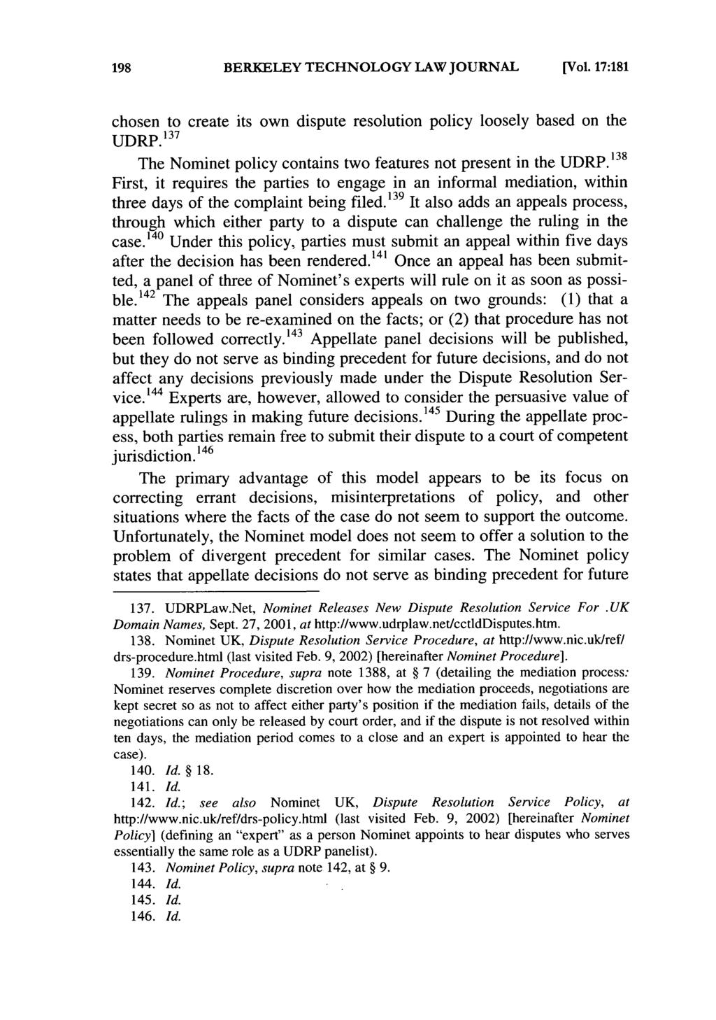 BERKELEY TECHNOLOGY LAW JOURNAL [Vol. 17:181 chosen to create its own dispute resolution policy loosely based on the UDRP.' 37 The Nominet policy contains two features not present in the UDRP.