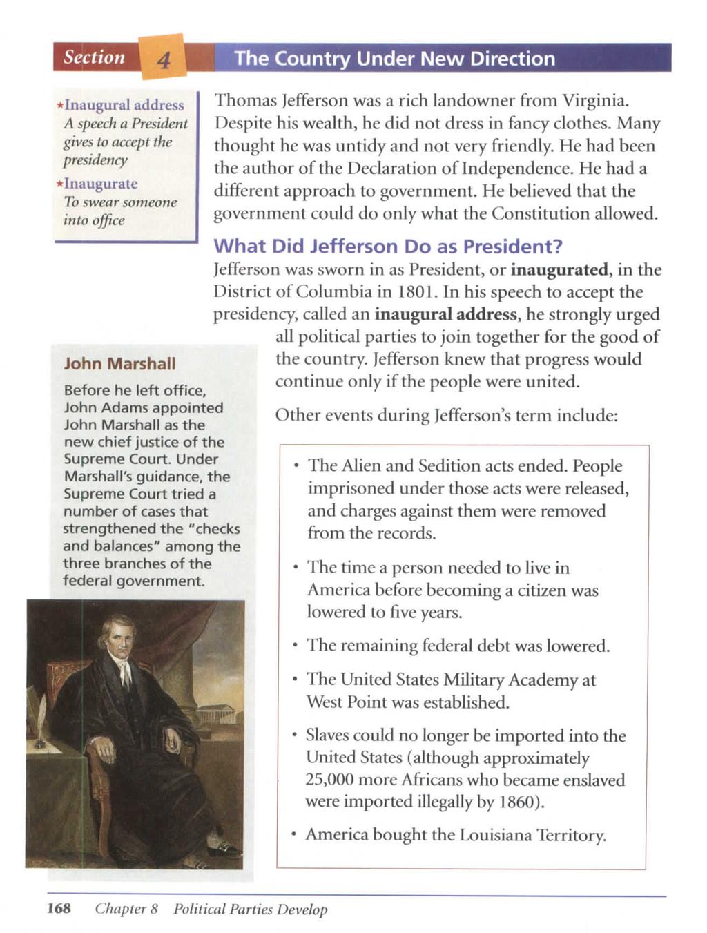Section The Country Under New Direction *Inaugural address A speech a President gives to accept the presidency *Inaugurate To swear someone into office John Marshall Before he left office, John Adams