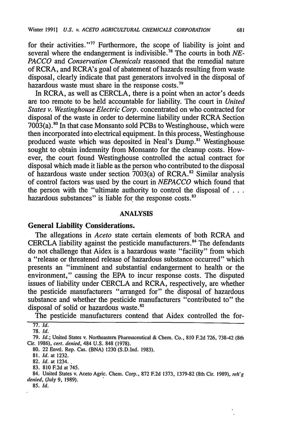 Winter 1991] U.S. v. ACETO AGRICULTURAL CHEMICALS CORPORATION 681 for their activities." 77 Furthermore, the scope of liability is joint and several where the endangerment is indivisible.