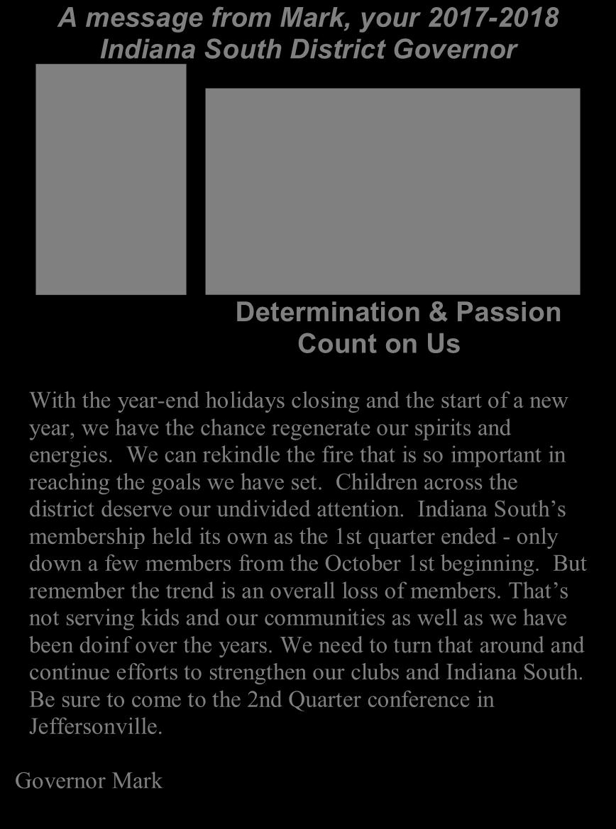 The Southern Exposure Indiana South District Optimist International Volume 23, Issue 2 January 2018 2017-2018 Charge Mark Wilson, Governor A message from Mark, your 2017-2018 Indiana South District