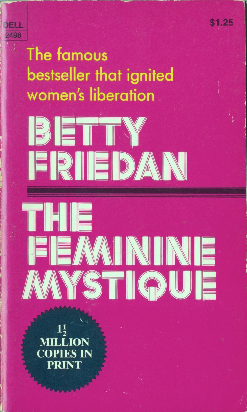 The Roots of Rebellion Feminism The mainstream of the women s movement was led by Betty Friedan, whose book, The Feminine Mystique, elevated the movement to national levels.