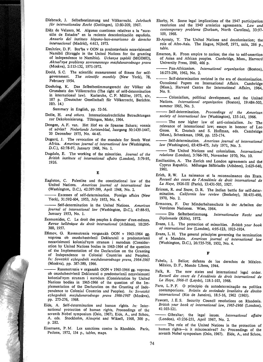 Diebruck, J. Selbstbestimmung und VOlkerrecht. Jahrbuch fllr internationales Recht (Gottingen), 13:80-209, 1967. Diez de Velaseo, M.
