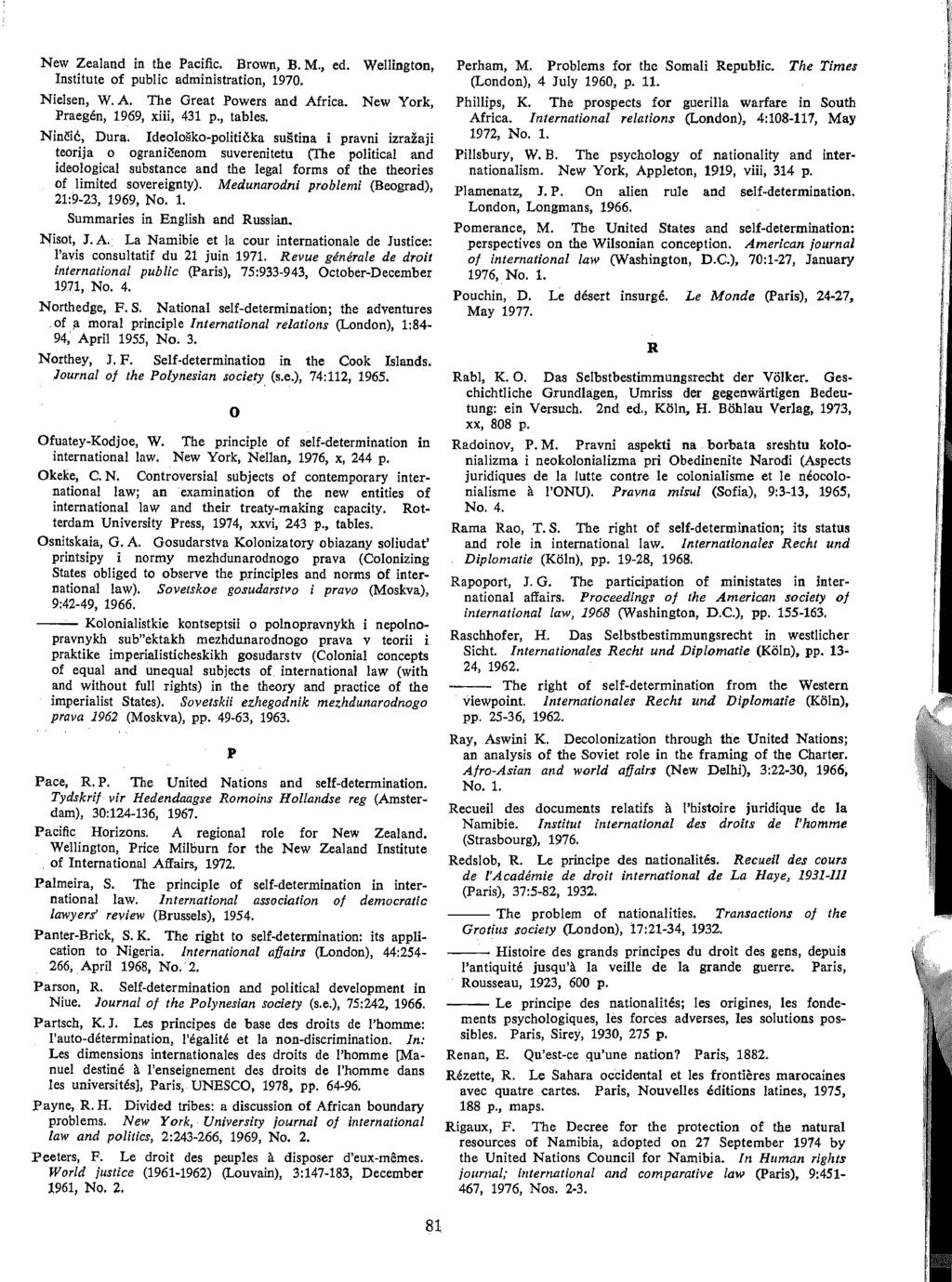 New Zealand in the Pacific. Brown, B. M., ed. Wellington, Institute of public administration, 1970. Nielsen, W. A. The Great Powers and Africa. New York, Praegen, 1969, xiii, 431 p., tables. Nin1!