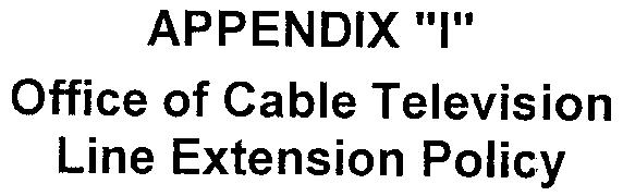 4. 5. APPENDIX "I" Office of Cable Television Line Extension Policy Company Municipality