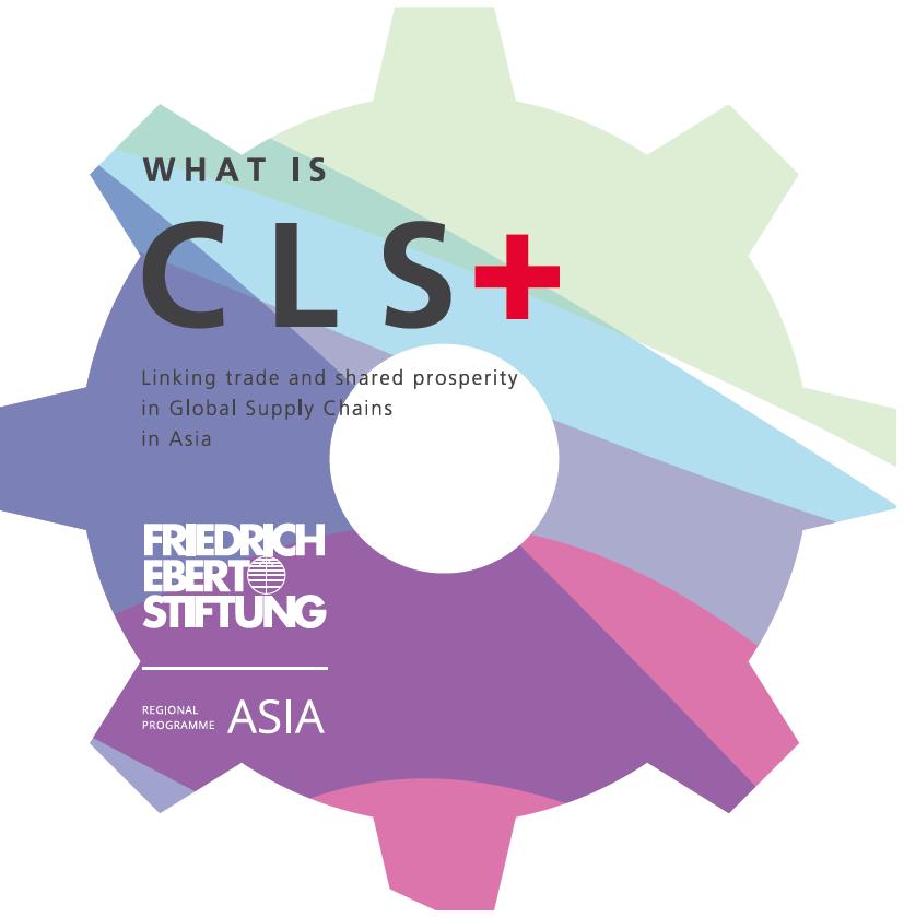 Regional Project in Asia: Core Labour Standards Plus (CLSplus) Question: Can the present scheme of core labour standards be enriched with elements like living wages, triangular collective
