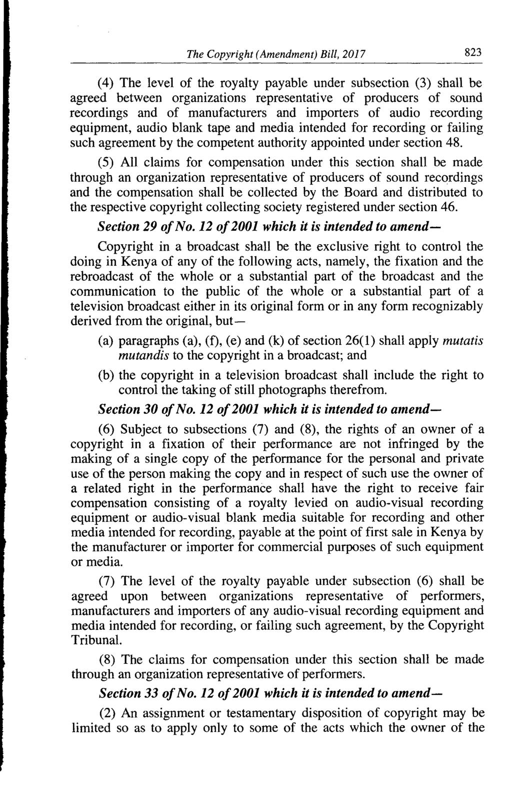The Copyright (Amendment) Bill, 2017 823 (4) The level of the royalty payable under subsection (3) shall be agreed between organizations representative of producers of sound recordings and of