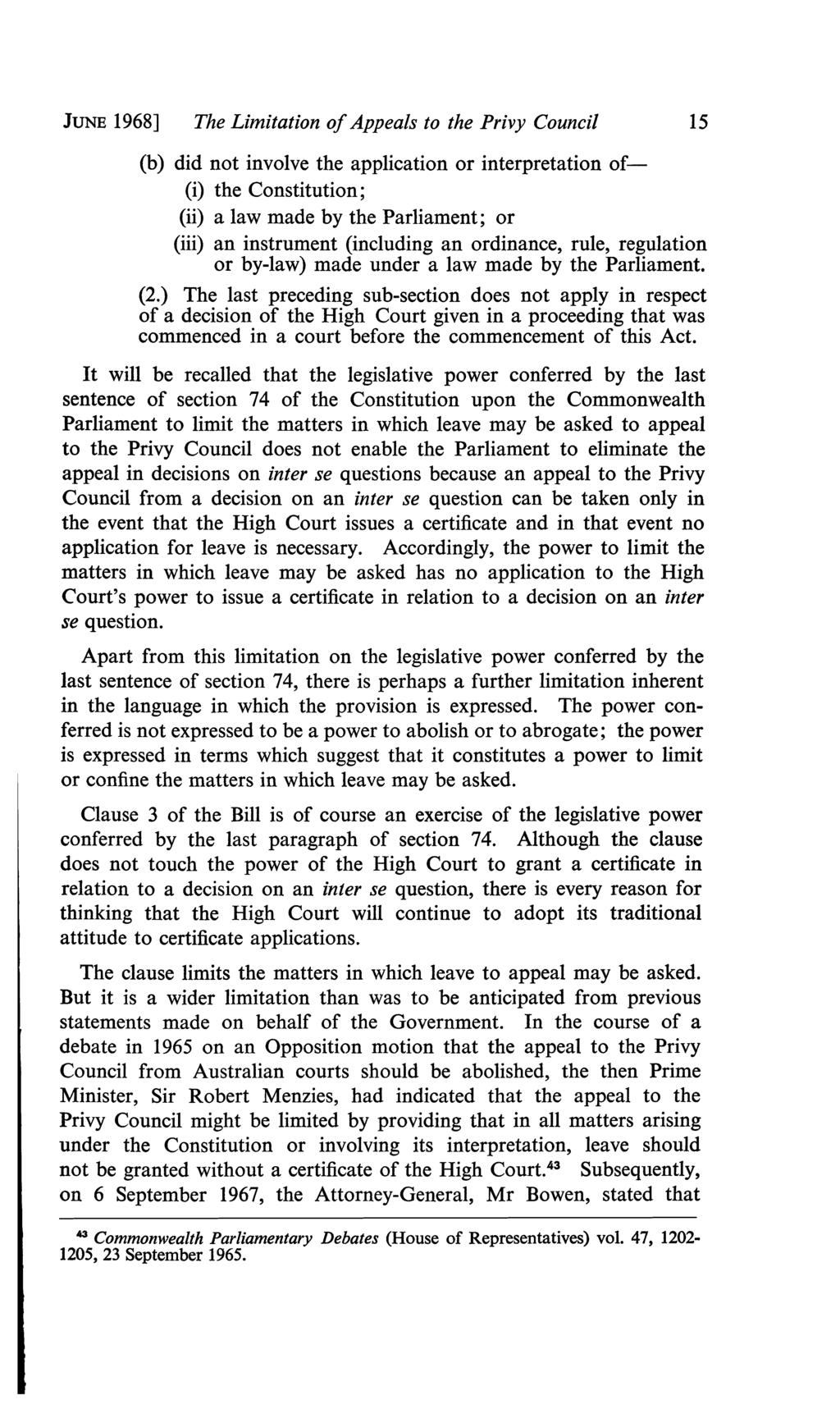 JUNE 1968] The Limitation ofappeals to the Privy Council 15 (b) did not involve the application or interpretation of (i) the Constitution; (ii) a law made by the Parliament; or (iii) an instrument