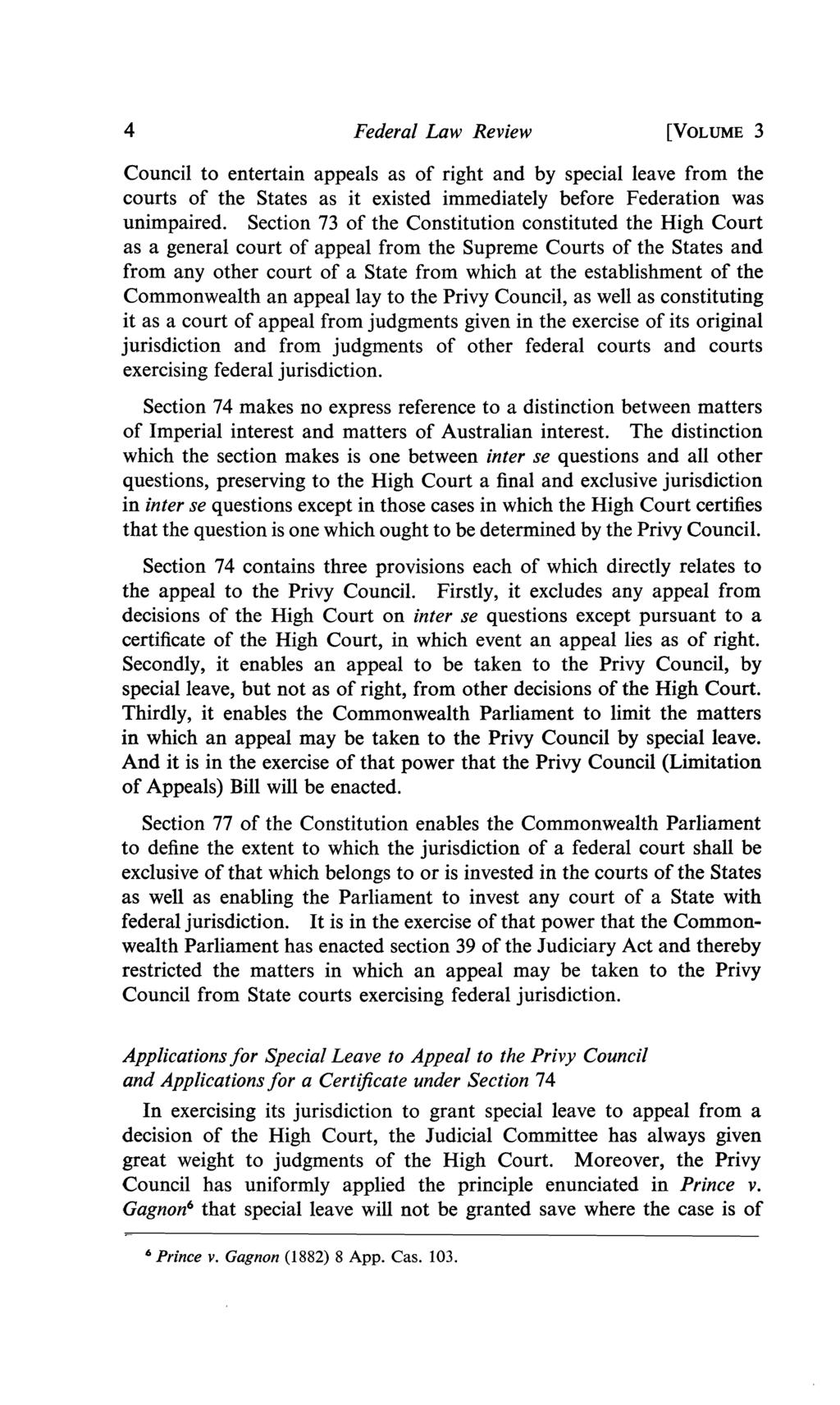 4 Federal Law Review [VOLUME 3 Council to entertain appeals as of right and by special leave from the courts of the States as it existed immediately before Federation was unimpaired.
