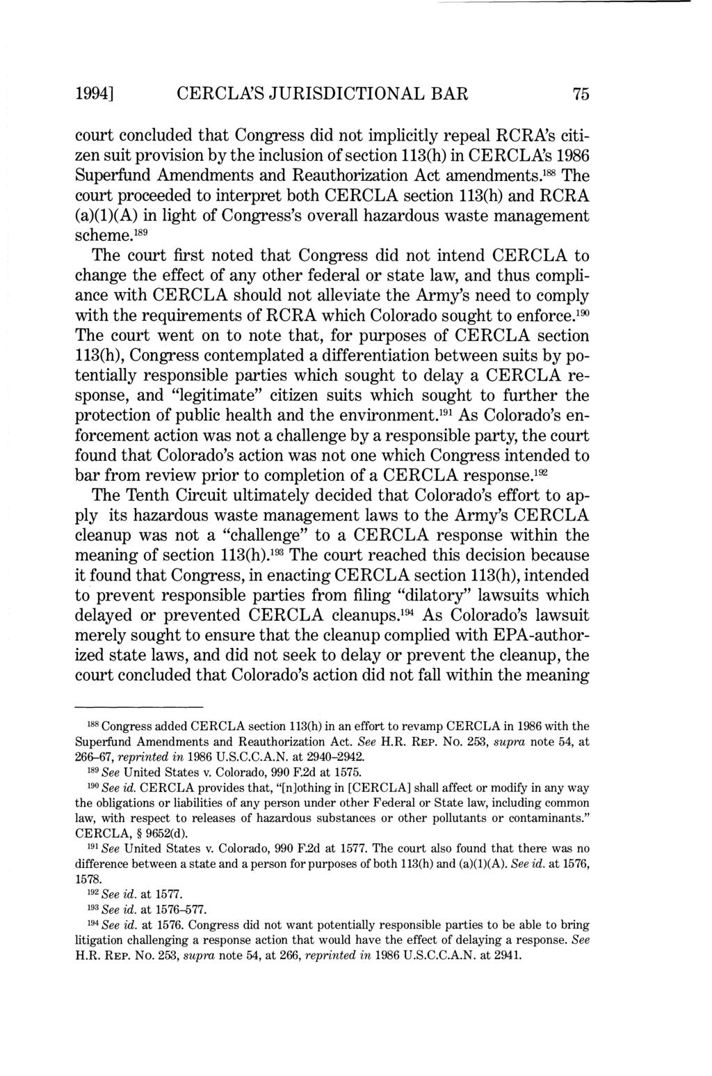 1994] CERCLXS JURISDICTIONAL BAR 75 court concluded that Congress did not implicitly repeal RCRXs citizen suit provision by the inclusion of section 113(h) in CERCLXs 1986 Superfund Amendments and
