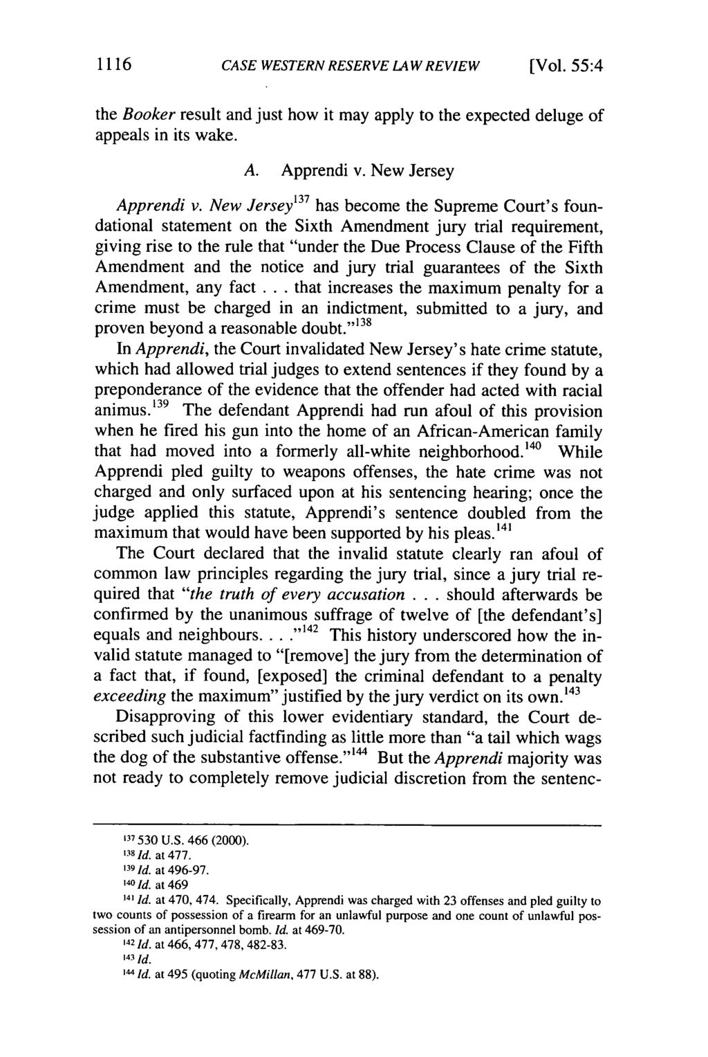 1116 CASE WESTERN RESERVE LAW REVIEW (Vol. 55:4 the Booker result and just how it may apply to the expected deluge of appeals in its wake. A. Apprendi v. New Jersey Apprendi v.