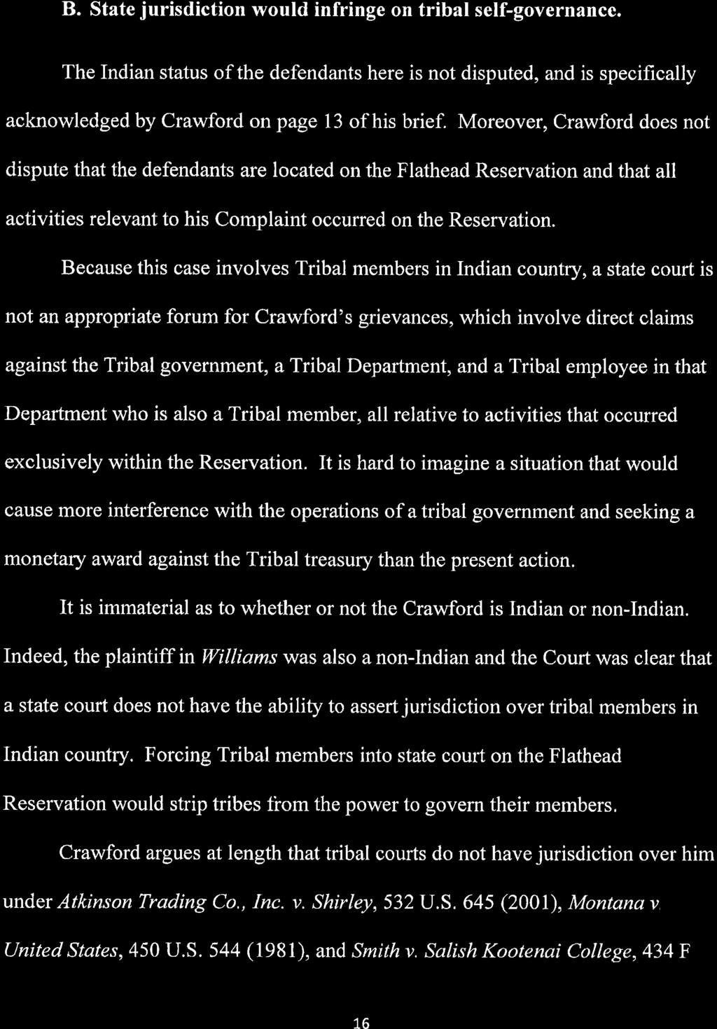 B. State jurisdiction would infringe on tribal self-governance. The Indian status of the defendants here is not disputed, and is specifically acknowledged by Crawford on page 13 of his brief.
