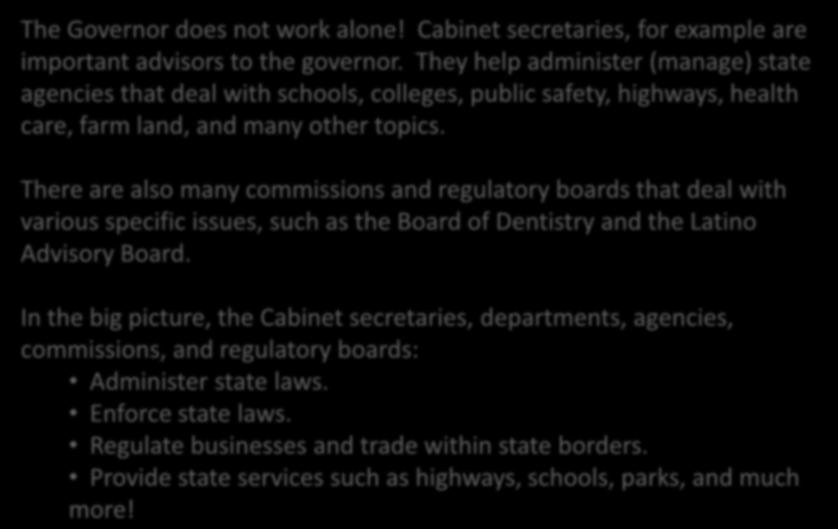 The State Bureaucracy The Governor does not work alone! Cabinet secretaries, for example are important advisors to the governor.