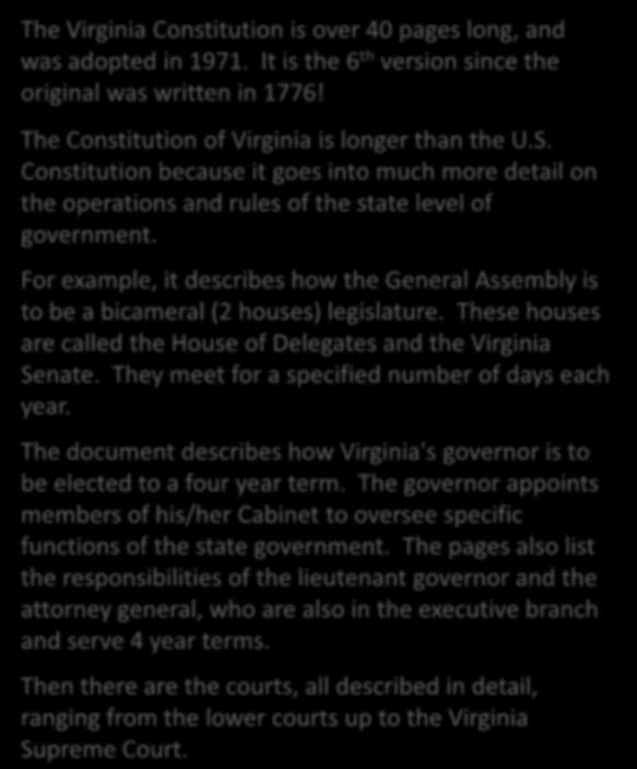 For example, it describes how the General Assembly is to be a bicameral (2 houses) legislature. These houses are called the House of Delegates and the Virginia Senate.