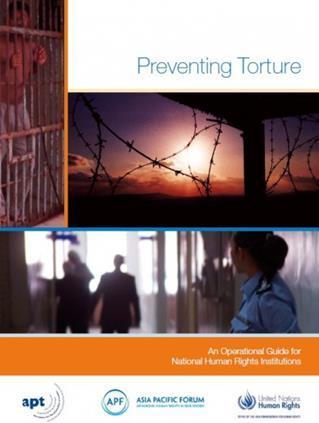 The first section of the Guide provides the legal context for the prevention of torture, including the definition of torture and the relevant international and regional instruments that prohibit