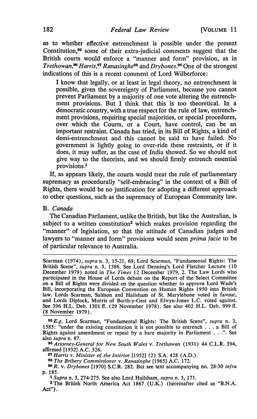 182 Federal Law Review [VOLUME 11 as to whether effective entrenchment is possible under the present Constitution,95 some of their extra-judicial comments suggest that the British courts would