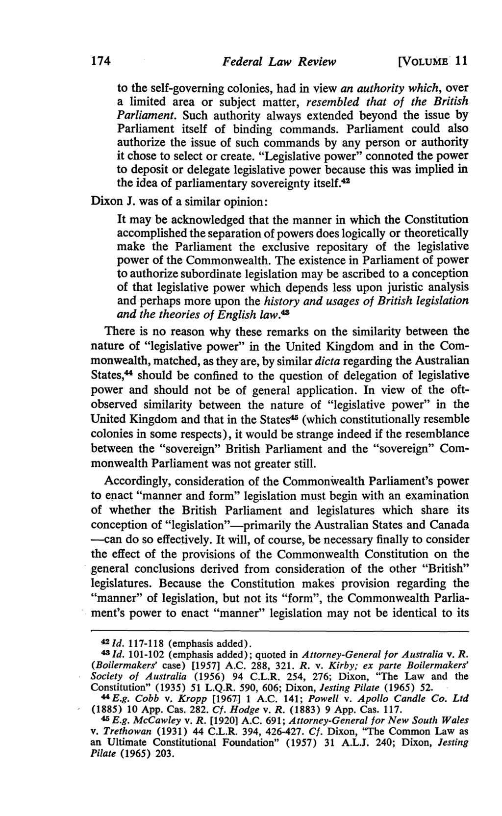 174 Federal Law Review [VOLUME- 11 to the self-governing colonies, had in view an authority which, over a limited area or subject matter, resembled that of the British Parliament.